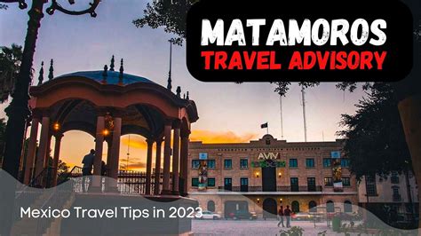 matamoros mexico travel advisory